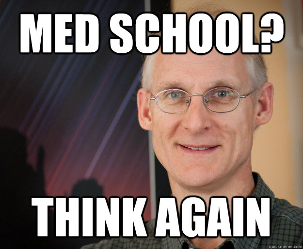 med school? think again - med school? think again  ragan