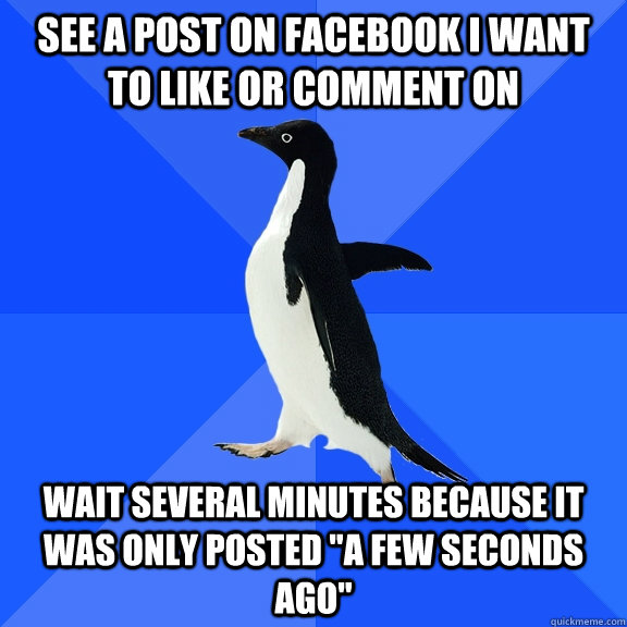 see a post on facebook i want to like or comment on wait several minutes because it was only posted 