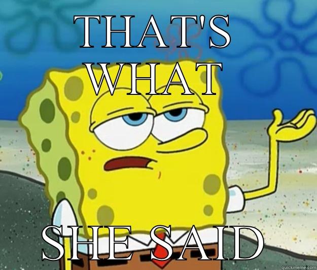 THAT'S WHAT SHE SAID Tough Spongebob