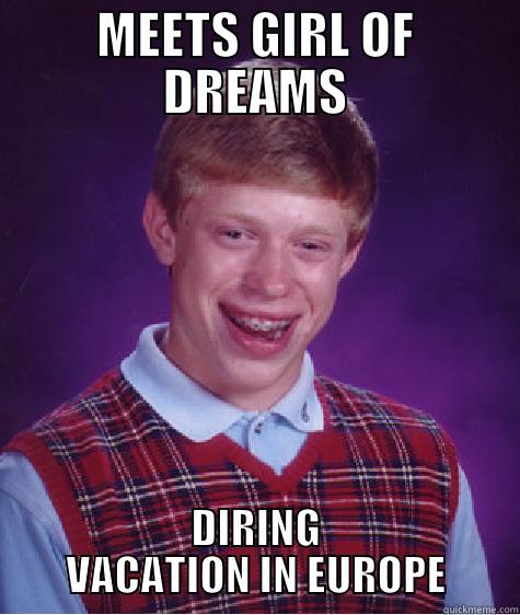 MEETS GIRL OF DREAMS DIRING VACATION IN EUROPE Bad Luck Brian