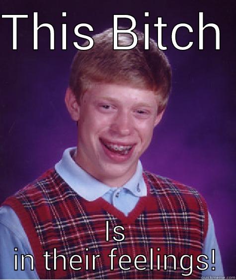 THIS BITCH  IS IN THEIR FEELINGS! Bad Luck Brian