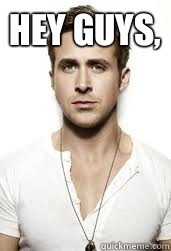 Hey Guys,  - Hey Guys,   GIS Ryan Gosling