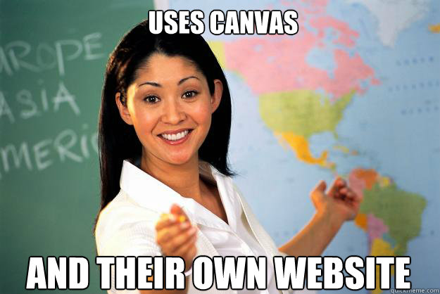 Uses Canvas And their own website  Unhelpful High School Teacher