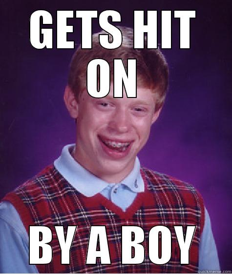 GETS HIT ON BY A BOY Bad Luck Brian