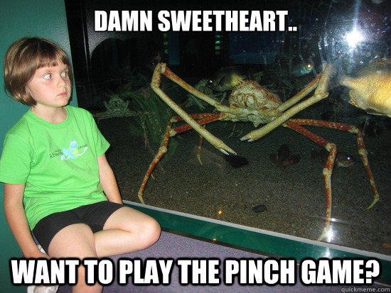 Damn sweetheart.. Want to play the pinch game?  wildly inappropriate crab