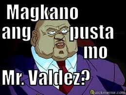 MAGKANO            ANG           PUSTA                           MO                                                                                    MR. VALDEZ?          Misc