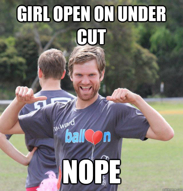 GIRL OPEN ON UNDER CUT NOPE - GIRL OPEN ON UNDER CUT NOPE  Intermediate Male Ultimate Player