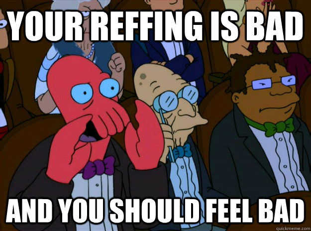 Your reffing is bad And you should feel bad  And you should feel bad