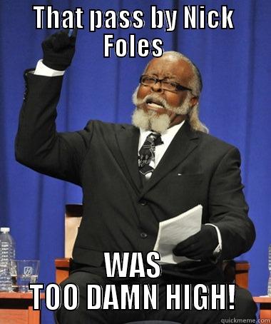 THAT PASS BY NICK FOLES WAS TOO DAMN HIGH! The Rent Is Too Damn High