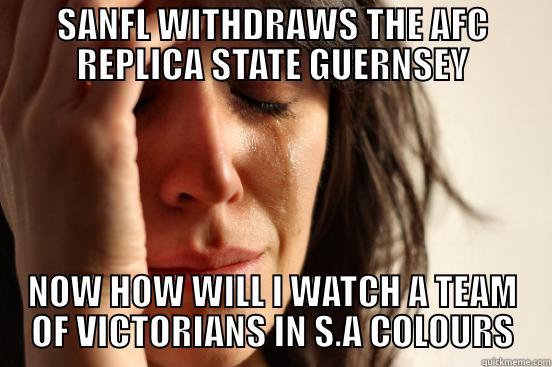 SANFL WITHDRAWS THE AFC REPLICA STATE GUERNSEY NOW HOW WILL I WATCH A TEAM OF VICTORIANS IN S.A COLOURS First World Problems