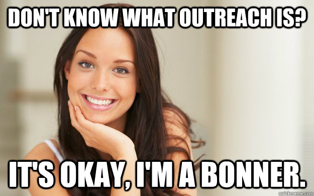 Don't know what outreach is? It's okay, I'm a Bonner.  Good Girl Gina