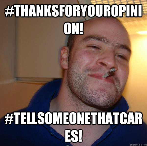 #ThanksForYourOpinion! #TellSomeoneThatCares! - #ThanksForYourOpinion! #TellSomeoneThatCares!  Misc