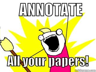        ANNOTATE          ALL YOUR PAPERS!   All The Things