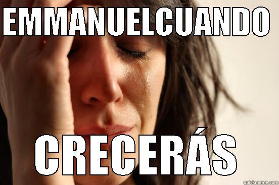 EMMANUELCUANDO  CRECERÁS First World Problems