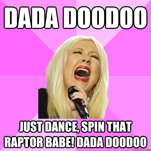 Dada doodoo just dance, spin that raptor babe! dada doodoo  Wrong Lyrics Christina