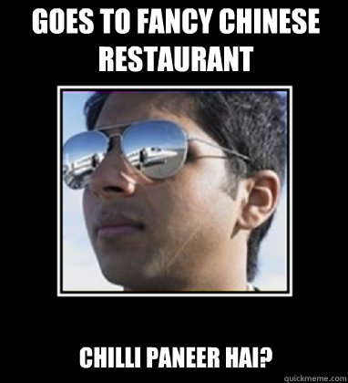 GOES TO FANCY CHINESE RESTAURANT CHILLI PANEER HAI?  Rich Delhi Boy