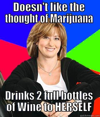 Marijuana Vs. Alcohol - DOESN'T LIKE THE THOUGHT OF MARIJUANA DRINKS 2 FULL BOTTLES OF WINE TO HERSELF Sheltering Suburban Mom