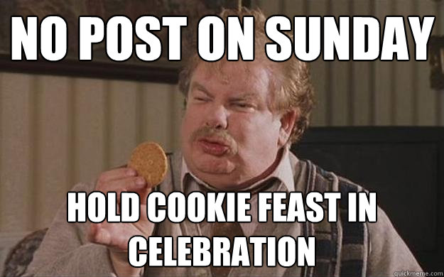 No post on sunday hold cookie feast in celebration - No post on sunday hold cookie feast in celebration  Cookie Vernon