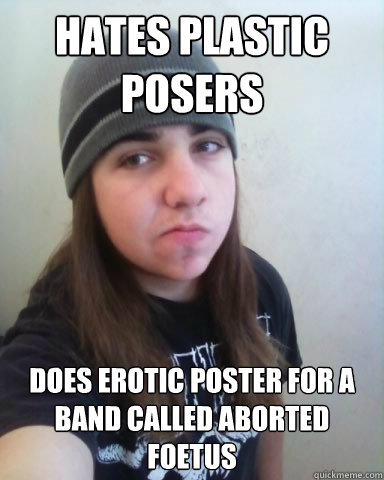 HATES PLASTIC POSERS DOES EROTIC POSTER FOR A BAND CALLED ABORTED FOETUS  - HATES PLASTIC POSERS DOES EROTIC POSTER FOR A BAND CALLED ABORTED FOETUS   Scumbag Metalhead