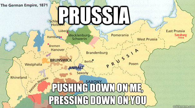 Prussia Pushing down on me, 
pressing down on you - Prussia Pushing down on me, 
pressing down on you  Under Prussia