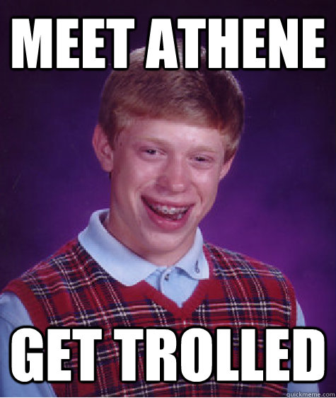 Meet Athene Get Trolled  Bad Luck Brian