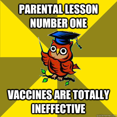 parental lesson number one vaccines are totally ineffective  Observational Owl