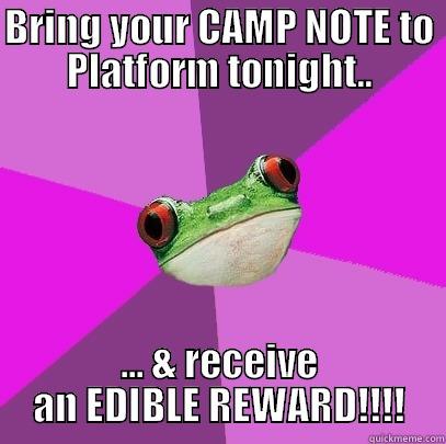 BRING YOUR CAMP NOTE TO PLATFORM TONIGHT.. ... & RECEIVE AN EDIBLE REWARD!!!! Foul Bachelorette Frog