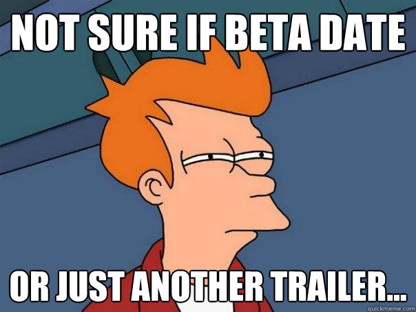 not sure if beta date Or just another trailer...  Futurama Fry