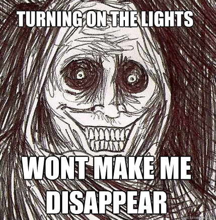 Turning on the lights Wont make me disappear - Turning on the lights Wont make me disappear  Horrifying Houseguest