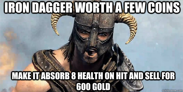 iron dagger worth a few coins make it absorb 8 health on hit and sell for 600 gold  skyrim