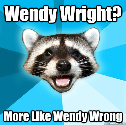 Wendy Wright? More Like Wendy Wrong   Lame Pun Coon