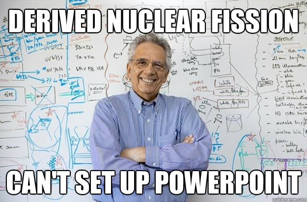 Derived Nuclear Fission can't set up powerpoint  Engineering Professor