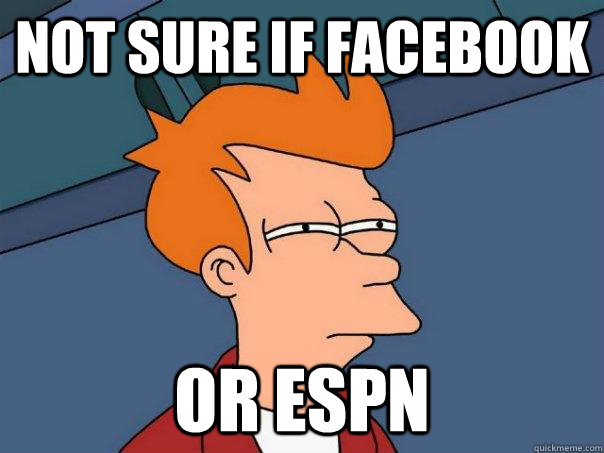 Not sure if Facebook Or ESPN - Not sure if Facebook Or ESPN  Futurama Fry