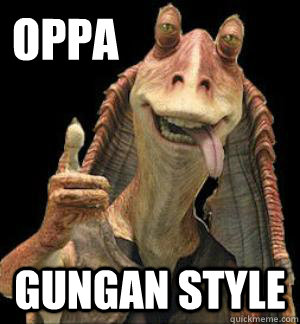 Oppa Gungan Style  Gungan Style