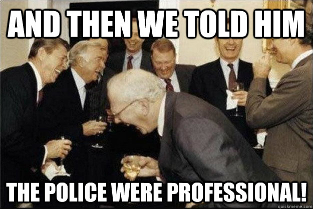 and then we told him The police were professional!  Rich Old Men