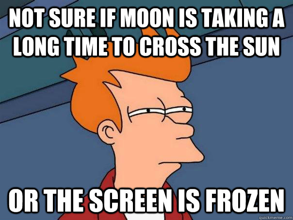 Not sure if moon is taking a long time to cross the sun Or the screen is frozen - Not sure if moon is taking a long time to cross the sun Or the screen is frozen  Futurama Fry