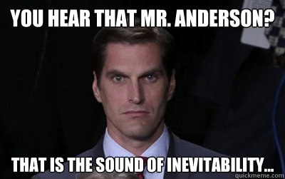 You hear that Mr. Anderson? That is the sound of inevitability...   Menacing Josh Romney