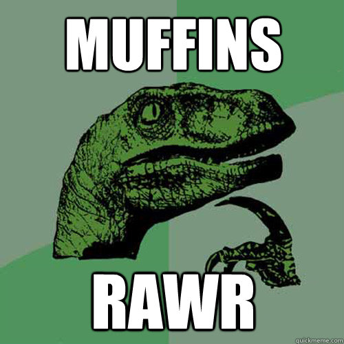 MUFFINS RAWR - MUFFINS RAWR  Philosoraptor