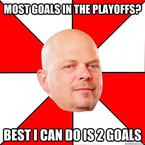 Most goals in the Playoffs? best i can do is 2 goals  Pawn Star