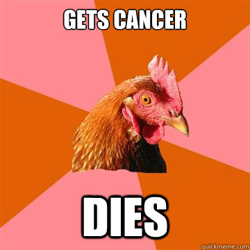 gets cancer dies  Anti-Joke Chicken