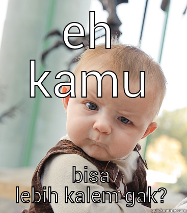 Bisa lebih kalem - EH KAMU BISA LEBIH KALEM GAK? skeptical baby