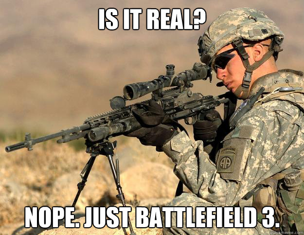 Is it real? Nope. Just Battlefield 3.  Battlefield 3