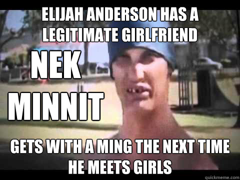 Elijah Anderson has a legitimate girlfriend Gets with a ming the next time he meets girls Nek minnit  Nek Minnit