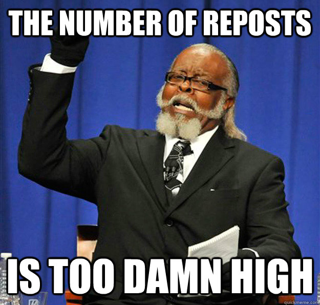 The Number of Reposts Is too damn high  Jimmy McMillan