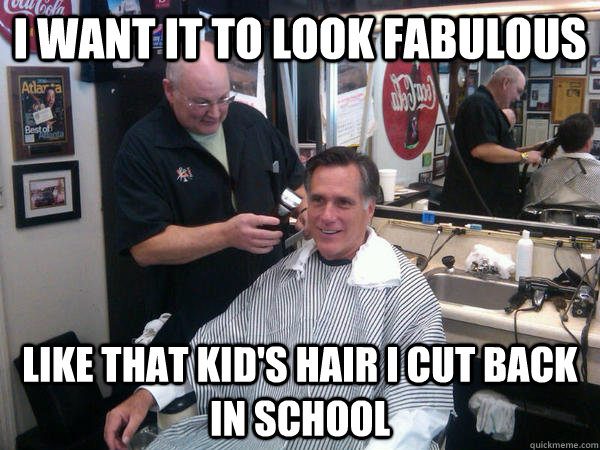 I want it to look fabulous like that kid's hair I cut back in school - I want it to look fabulous like that kid's hair I cut back in school  Repressed Gay Romney