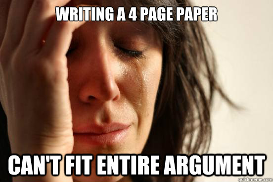 writing a 4 page paper can't fit entire argument  First World Problems