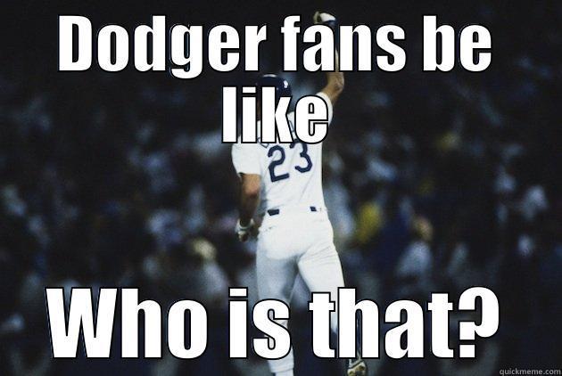 Dodger Bandwagon fans - DODGER FANS BE LIKE WHO IS THAT? Misc