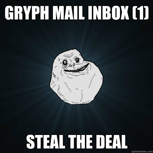 Gryph Mail Inbox (1) steal the deal  Forever Alone