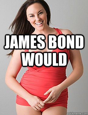 james bond WOULD  Good sport plus size woman