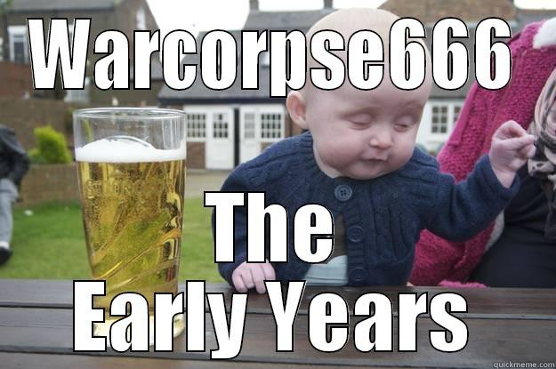 WARCORPSE666 THE EARLY YEARS drunk baby